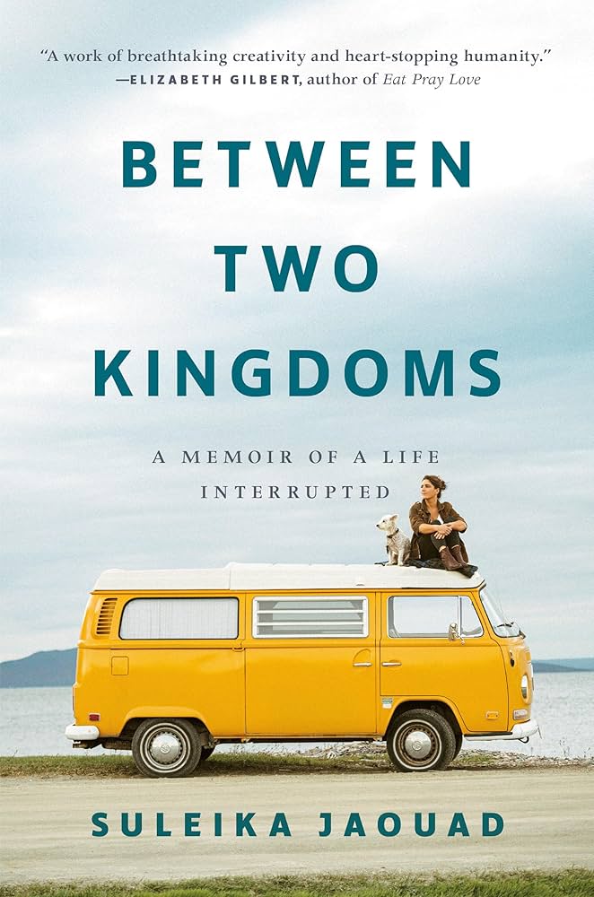 Book cover for "Between Two Kingdoms: A Memoir of a Life Interrupted" by Suleika Jaouad, showing a person and a dog sitting on top of a yellow van by the water.