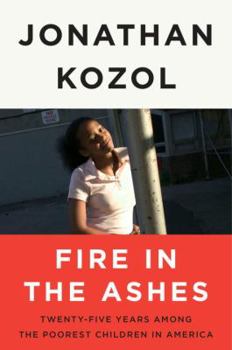Book cover for "Fire in the Ashes" by Jonathan Kozol, with subtitle "Twenty-Five Years Among the Poorest Children in America" and a blurred image of a child standing outdoors.